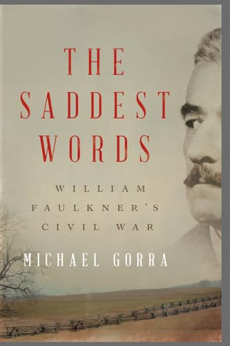 The Saddest Words William Faulkner's Civil War [Hardcover]