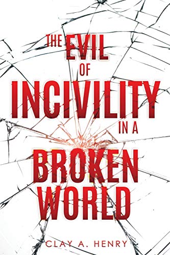 Evil of Incivility in a Broken World [Paperback]