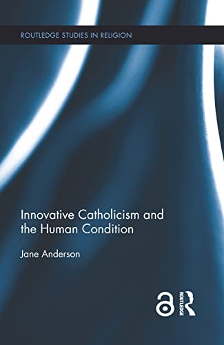 Innovative Catholicism and the Human Condition [Hardcover]
