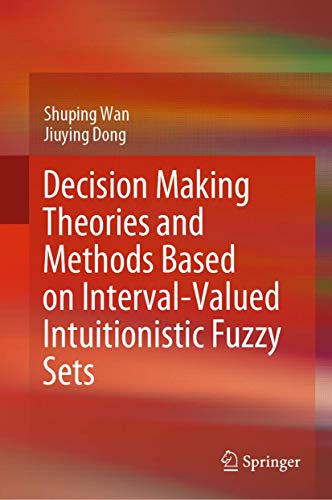 Decision Making Theories and Methods Based on Interval-Valued Intuitionistic Fuz [Hardcover]