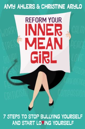 Reform Your Inner Mean Girl 7 Steps to Stop Bullying Yourself and Start Loving  [Paperback]