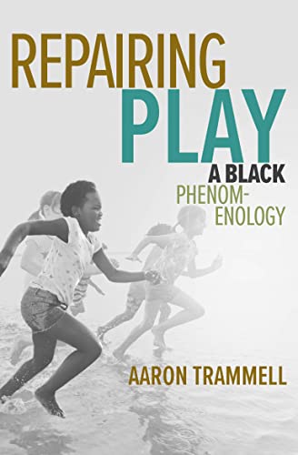Repairing Play A Black Phenomenology [Paperback]