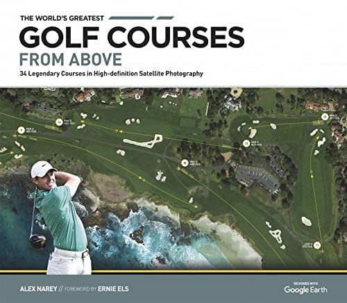 The World's Greatest Golf Courses From Above 34 Legendary Courses in High-Defin [Hardcover]