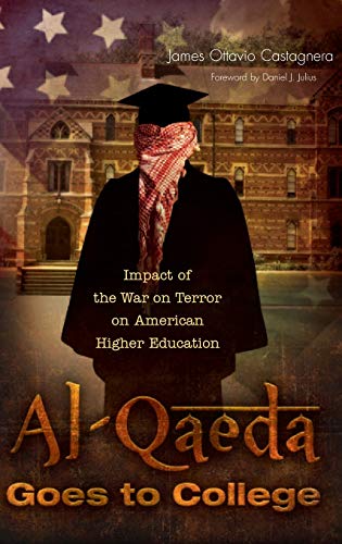Al-Qaeda Goes to College Impact of the War on Terror on American Higher Educati [Hardcover]