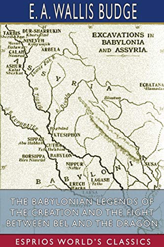 Babylonian Legends Of The Creation And The Fight Between Bel And The Dragon (Esp [Paperback]