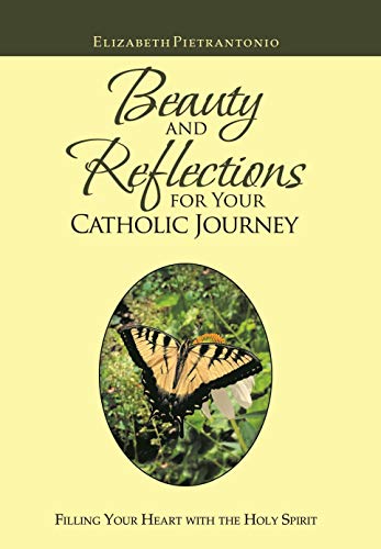 Beauty and Reflections for Your Catholic Journey  Filling Your Heart with the H [Hardcover]