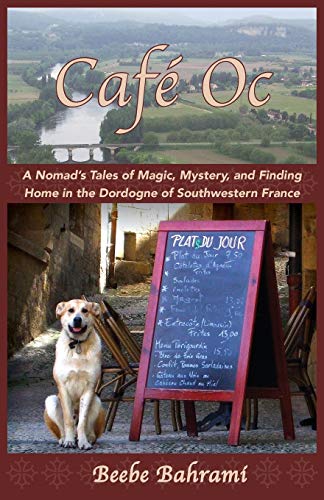 Cafe Oc A Nomad's Tales Of Magic, Mystery, And Finding Home In The Dordogne Of  [Paperback]