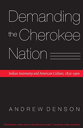 Demanding The Cherokee Nation Indian Autonomy And American Culture, 1830-1900 ( [Paperback]