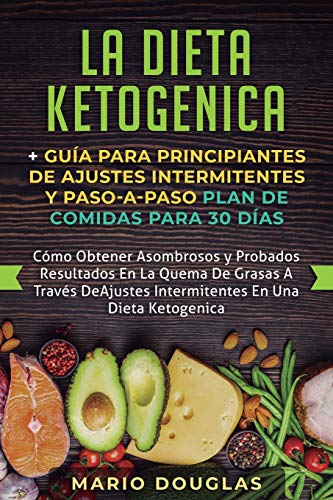 Dieta Ketogenica + Gua para Principiantes de Ajustes Intermitentes y Paso-A-Pas [Paperback]