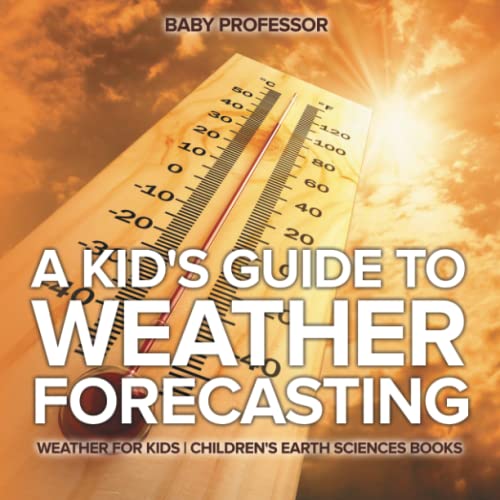 Kid's Guide to Weather Forecasting - Weather for Kids Children's Earth Sciences  [Paperback]