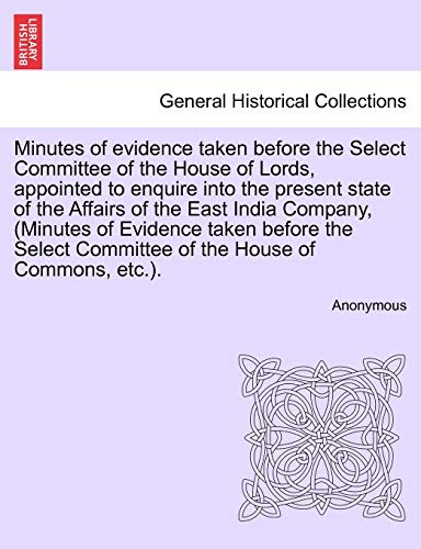 Minutes Of Evidence Taken Before The Select Committee Of The House Of Lords, App [Paperback]