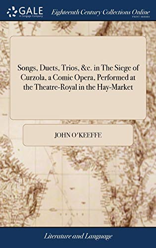 Songs, Duets, Trios, &C. in the Siege of Curzola, a Comic Opera, Performed at th [Hardcover]
