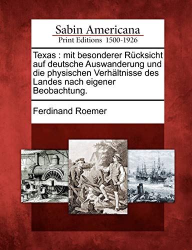 Texas  Mit Besonderer Rcksicht Auf Deutsche Auswanderung und Die Physischen Ve [Paperback]
