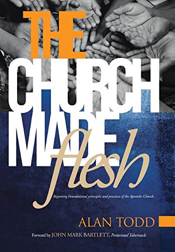The Church Made Flesh Regaining Foundational Principles And Practices Of The Ap [Hardcover]