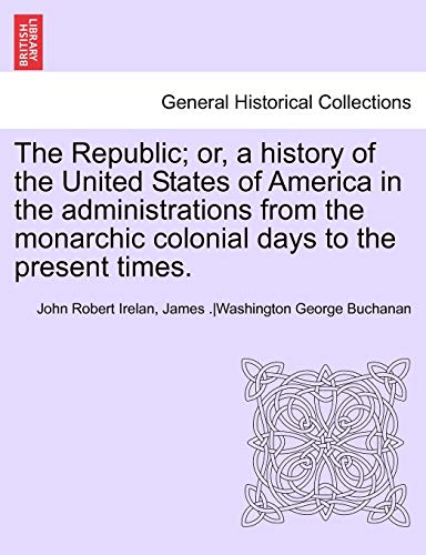 The Republic Or, A History Of The United States Of America In The Administratio [Paperback]