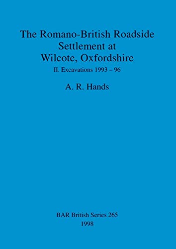 The Romano-British Roadside Settlement at Wilcote, Oxfordshire II Excavations 1 [Paperback]