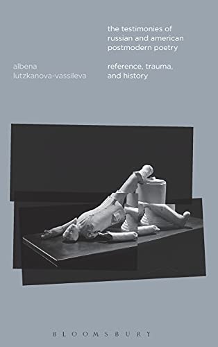 The Testimonies of Russian and American Postmodern Poetry Reference, Trauma, an [Hardcover]