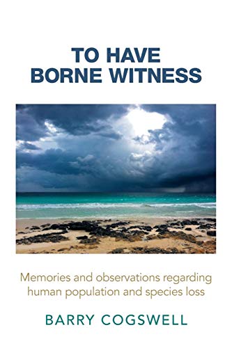 To Have Borne Witness  Memories and Observations Regarding Human Population and [Paperback]