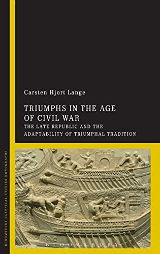 Triumphs in the Age of Civil War The Late Republic and the Adaptability of Triu [Hardcover]