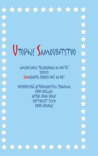 Utopije Samoubitstvo  Amerikanca Tolerancija Ili Nista Versus Emigranta Priruc [Hardcover]
