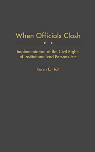When Officials Clash Implementation of the Civil Rights of Institutionalized Pe [Hardcover]