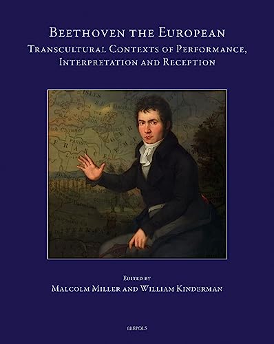 Beethoven the European Transcultural Contexts of Performance, Interpretation an [Hardcover]