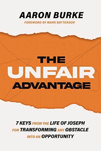 The Unfair Advantage 7 Keys from the Life of Joseph for Transforming Any Obstac [Paperback]