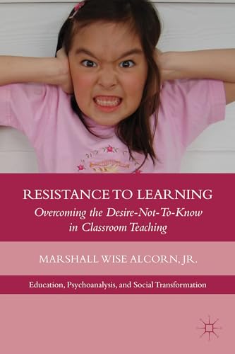 Resistance to Learning Overcoming the Desire Not to Know in Classroom Teaching [Hardcover]