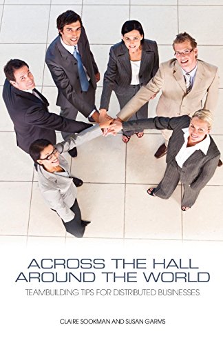 Across The Hall, Around The World Teambuilding Tips For Distributed Businesses [Paperback]