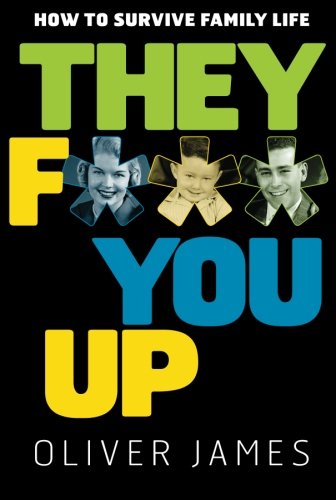 They F*** You Up How to Survive Family Life [Paperback]
