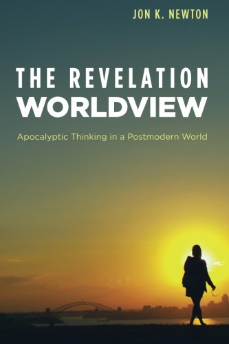 The Revelation Worldview Apocalyptic Thinking In A Postmodern World [Paperback]