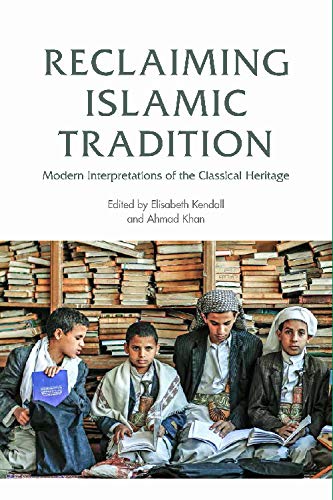 Reclaiming Islamic Tradition Modern Interpretations of the Classical Heritage [Hardcover]