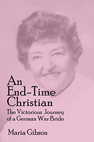An End-Time Christian The Victorious Journey Of A German War Bride [Paperback]