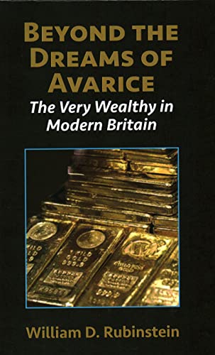 Beyond the Dreams of Avarice The Very Wealthy in Modern Britain [Hardcover]