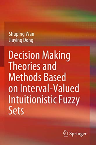 Decision Making Theories and Methods Based on Interval-Valued Intuitionistic Fuz [Paperback]