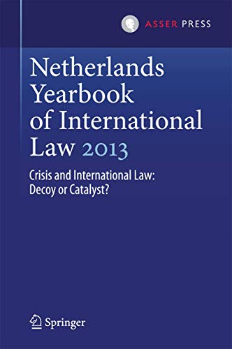 Netherlands Yearbook of International Law 2013 Crisis and International Law De [Hardcover]