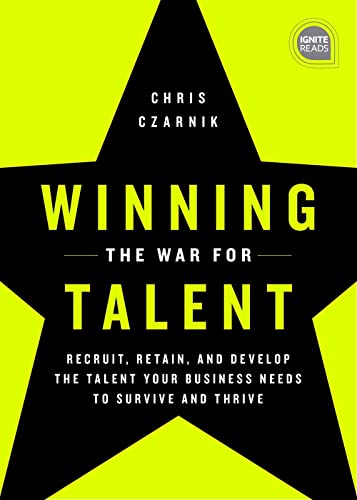 Winning the War for Talent Recruit, Retain, and Develop The Talent Your Busines [Hardcover]