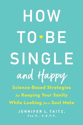 How to Be Single and Happy: Science-Based Strategies for Keeping Your Sanity Whi [Paperback]