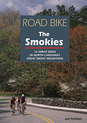 Road Bike the Smokies 16 Great Rides in North Carolina&39s Great Smoky Mounta [Paperback]