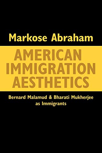 American Immigration Aesthetics Bernard Malamud And Bharati Mukherjee As Immigr [Paperback]