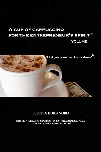 Cup of Cappuccino for the Entrepreneur's Spirit Volume I  Find Your Passion an [Paperback]