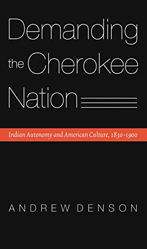Demanding The Cherokee Nation Indian Autonomy And American Culture, 1830-1900 ( [Hardcover]