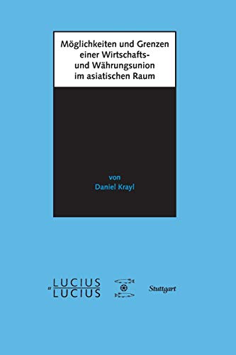 Mglichkeiten Und Grenzen Einer Wirtschafts- Und Whrungsunion Im Asiatischen Ra [Perfect Paperback]