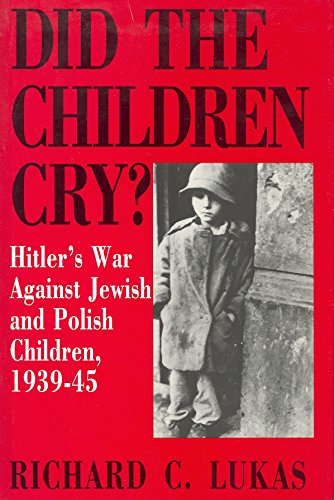 Did the Children Cry Hitler's War Against Jewish and Polish Children, 1939-45 [Paperback]