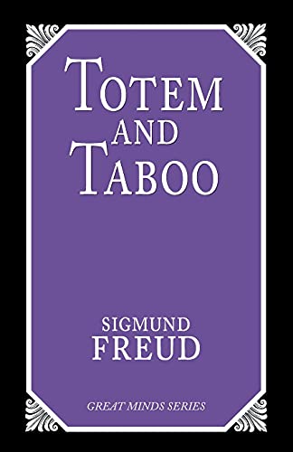 Totem and Taboo Resemblances Between the Psychic Lives of Savages and Neurotics [Paperback]