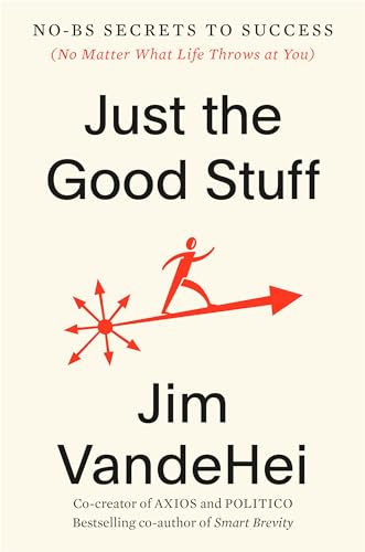 Just the Good Stuff No-BS Secrets to Success (No Matter What Life Throws at You [Hardcover]