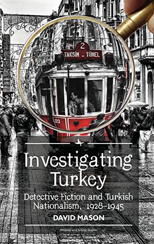 Investigating Turkey Detective Fiction and Turkish Nationalism, 1928}}}1945 [Hardcover]