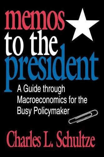 Memos to the President A Guide through Macroeconomics for the Busy Policymaker [Paperback]