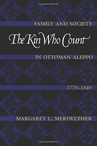 The Kin Who Count Family And Society In Ottoman Aleppo, 1770-1840 [Paperback]