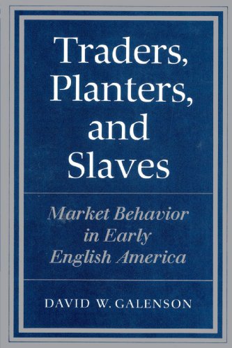 Traders, Planters and Slaves Market Behavior in Early English America [Paperback]